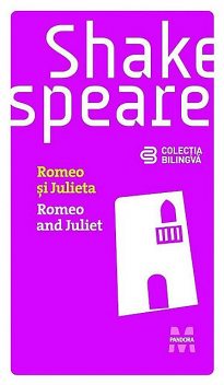 Romeo și Julieta / Romeo and Juliet (Ediție bilingvă), William Shakespeare