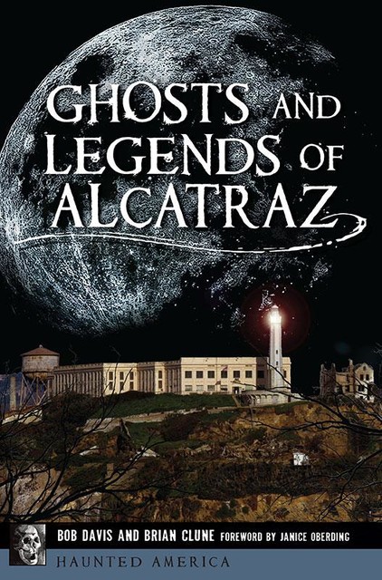 Ghosts and Legends of Alcatraz, Bob Davis, Brian Clune