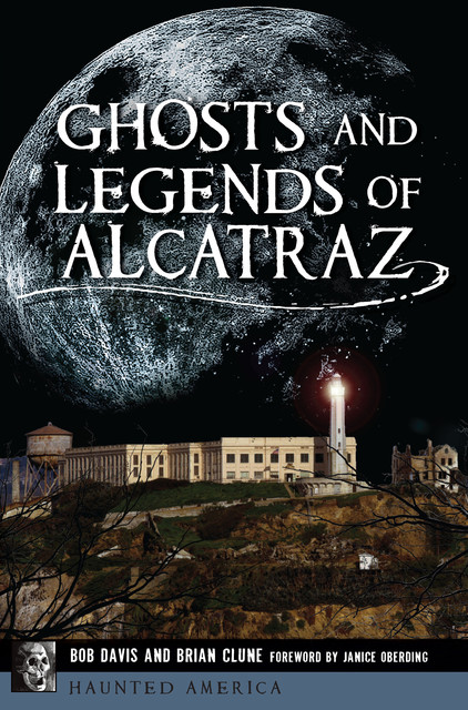 Ghosts and Legends of Alcatraz, Bob Davis, Brian Clune