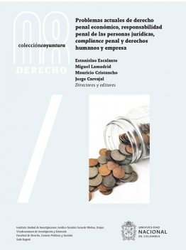 Problemas actuales de derecho penal económico, responsabilidad penal de las personas jurídicas, compliance penal y derechos humanos y empresa, Diego, Mauricio Cristancho Ariza, David Valencia Villamizar, Estanislao Escalante Barreto, Juan Pablo Montiel, Julio Ballesteros Sánchez, Miguel Lamadrid, Natalia Torres Cadavid, Paula Andrea Ramírez Barbosa, Raquel Montaner, Íñigo Ortiz de Urbina Gimeno