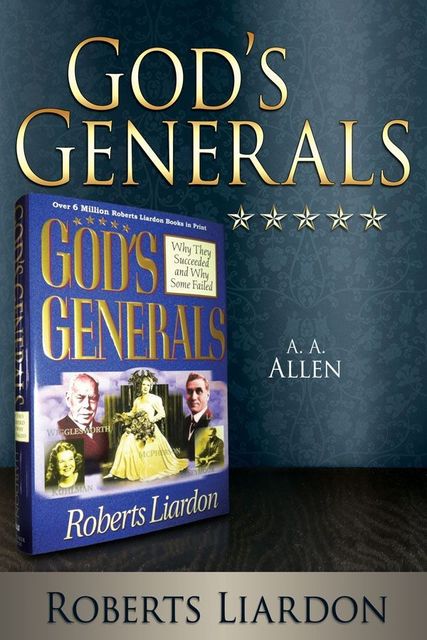 God's Generals: A. A. Allen, Roberts Liardon
