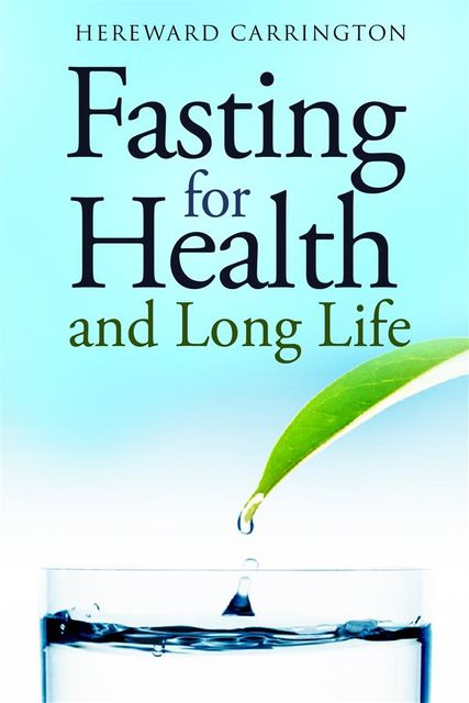 Fasting For Health and Long Life, Hereward Carrington