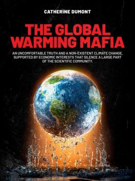The Global Warming Mafia, Catherine Dumont