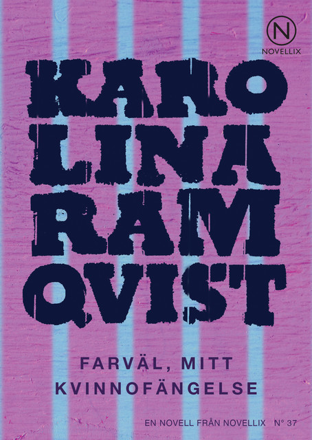 Farväl, mitt kvinnofängelse, Karolina Ramqvist