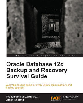 Oracle Database 12c Backup and Recovery Survival Guide, Francisco Álvarez, Aman Sharma