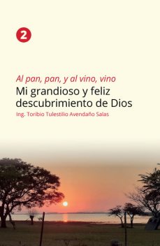 Al pan, pan y al vino, vino 2, Ing. Toribio Tulestilio Avendaño Salas