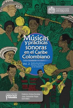 Músicas y prácticas sonoras en el Caribe colombiano, Federico Ochoa Escobar, Juan Sebastián Rojas