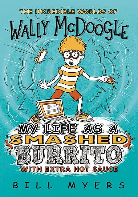 My Life as a Smashed Burrito, Bill Myers