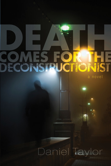 Death Comes for the Deconstructionist, Daniel Taylor
