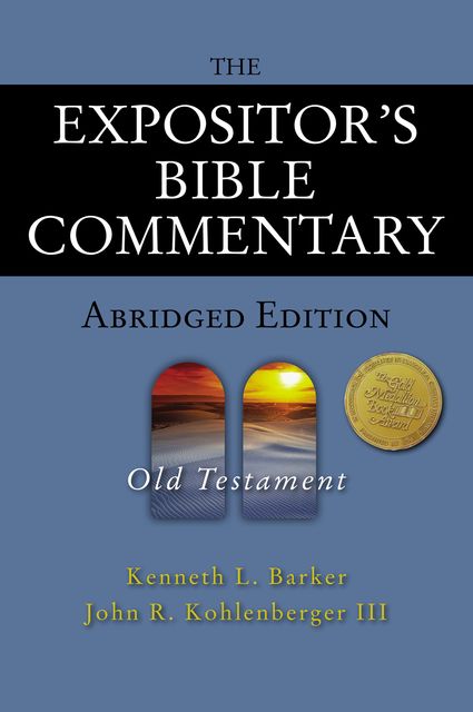 The Expositor's Bible Commentary – Abridged Edition: Old Testament, Kenneth L. Barker, John R. Kohlenberger III