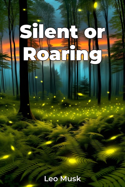 Silent or Roaring, Leo Musk