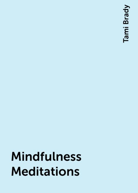 Mindfulness Meditations, Tami Brady
