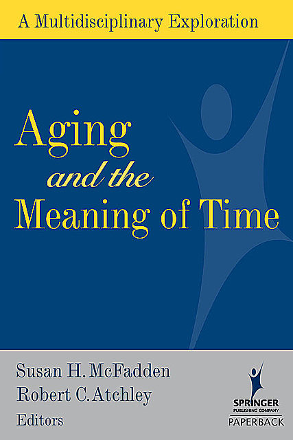 Aging and the Meaning of Time, Robert C. Atchley, Susan H. McFadden