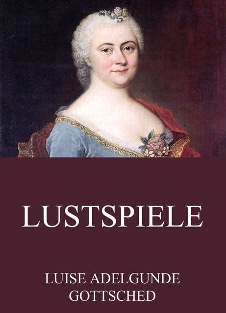 Lustspiele, Luise Adelgunde Gottsched