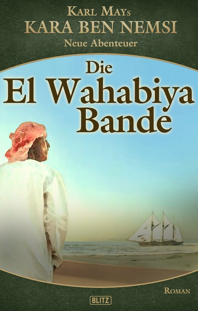 Kara Ben Nemsi – Neue Abenteuer 16: Die El Wahabiya Bande, H.W. Stein