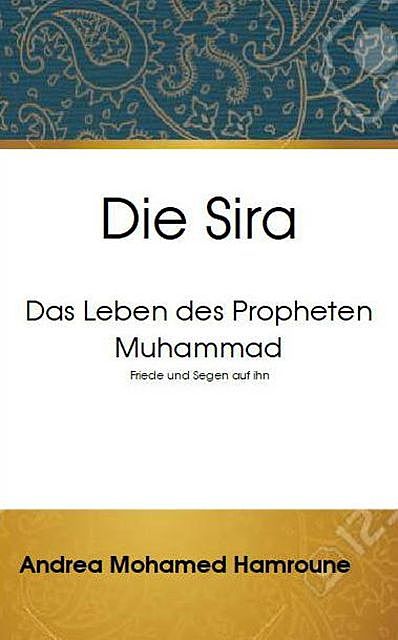 Die Sira: Das Leben des Propheten Muhammad, Andrea Mohamed Hamroune