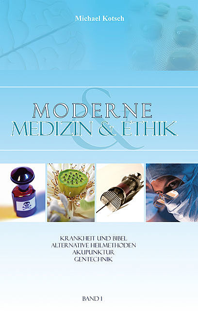 Moderne Medizin & Ethik – Band 1, Michael Kotsch