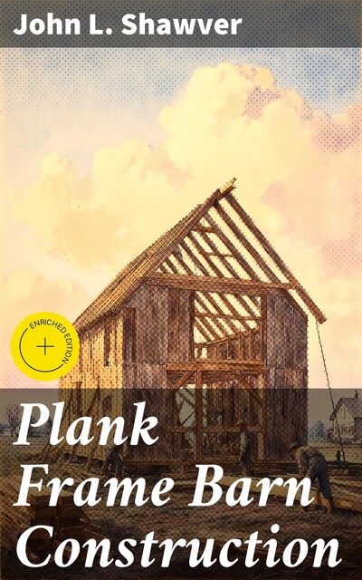 Plank Frame Barn Construction, John L. Shawver