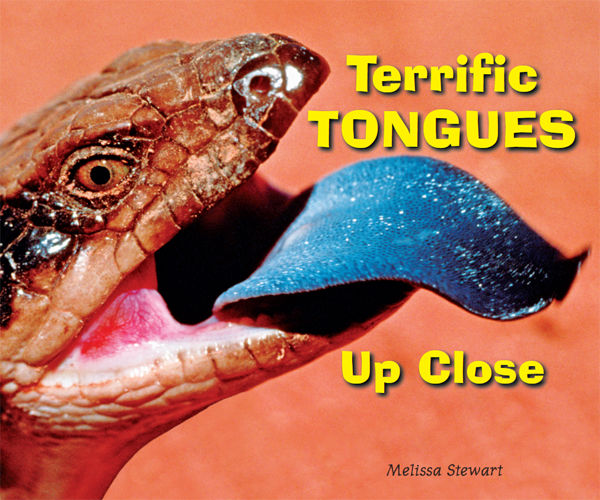Terrific Tongues Up Close, Melissa Stewart