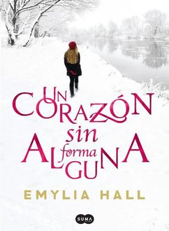 Un Corazón Sin Forma Alguna, Emylia Hall
