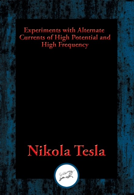 Experiments with Alternate Currents of High Potential and High Frequency, Nikola Tesla
