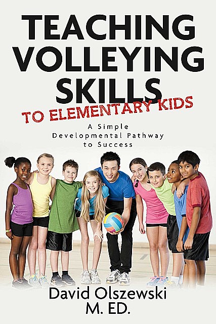 Teaching volleying skills to elementary kids, M. ED. Olszewski