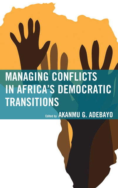 Managing Conflicts in Africa's Democratic Transitions, Akanmu G. Adebayo