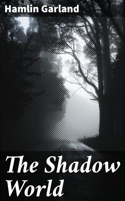 The Shadow World, Hamlin Garland