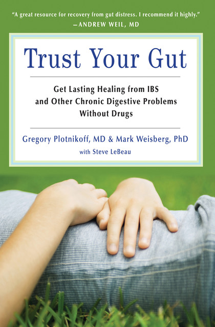 Trust Your Gut, Gregory Plotnikoff, Mark B.Weisberg, Steve LeBeau