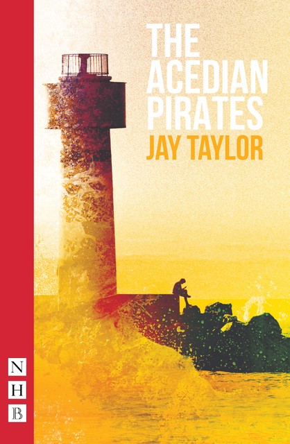 The Acedian Pirates (NHB Modern Plays), Jay Taylor
