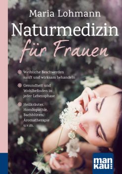 Naturmedizin für Frauen. Kompakt-Ratgeber, Maria Lohmann