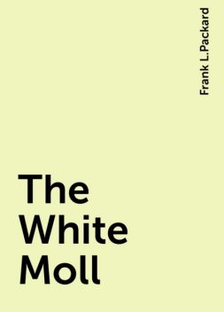 The White Moll, Frank L.Packard