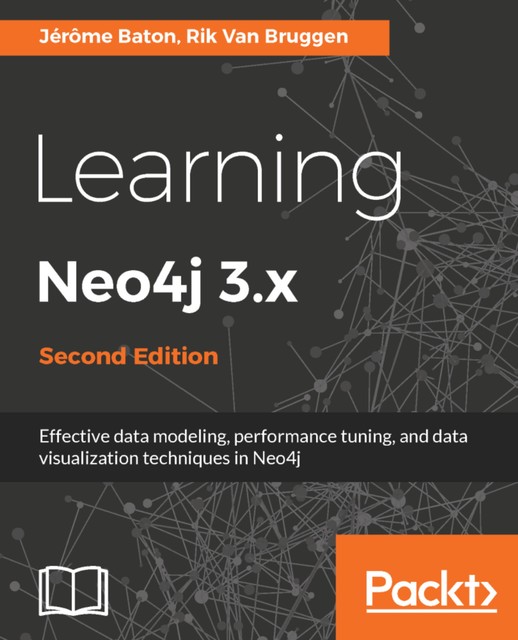 Learning Neo4j 3.x, Rik Van Bruggen, Jerome Baton