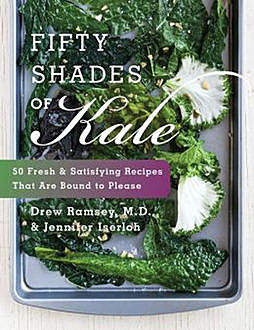 Fifty Shades of Kale, Drew Ramsey, Jennifer Iserloh