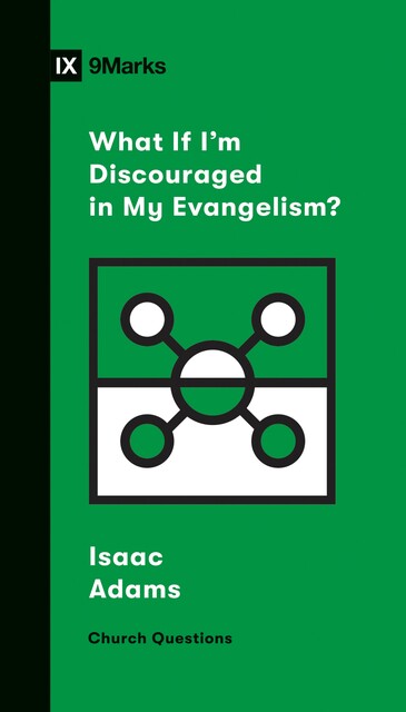 What If I'm Discouraged in My Evangelism, Isaac Adams