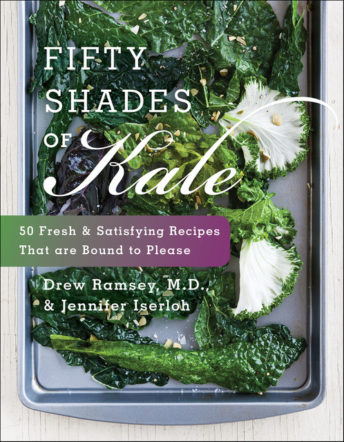 Fifty Shades of Kale, Drew Ramsey, Jennifer Iserloh