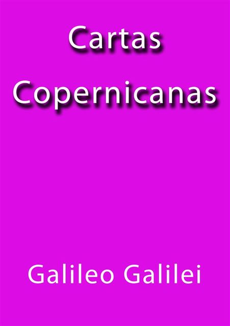 Cartas Copernicanas, Galileo Galilei