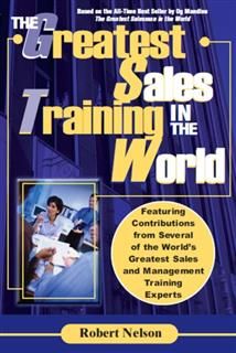 Greatest Sales Training in the World, Robert H. Nelson