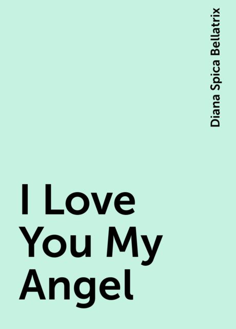 I Love You My Angel, Diana Spica Bellatrix