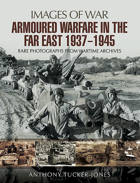 Armoured Warfare in the Far East 1937–1945, Anthony Tucker-Jones