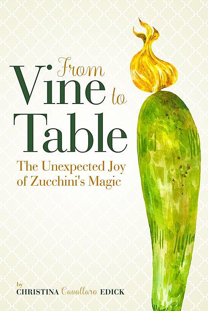 From Vine to Table, Christina Cavallaro Edick