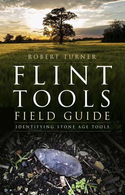 Flint Tools Field Guide, Robert Turner