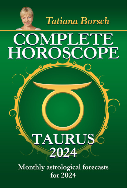 Complete Horoscope Taurus 2024, Tatiana Borsch