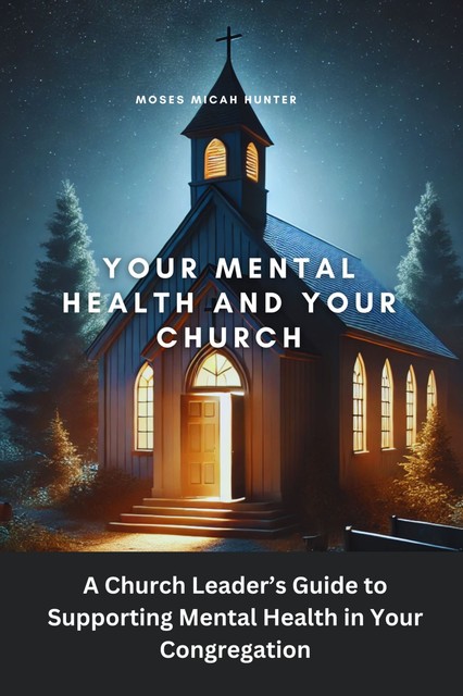 Your Mental Health and Your Church, Moses Micah Hunter