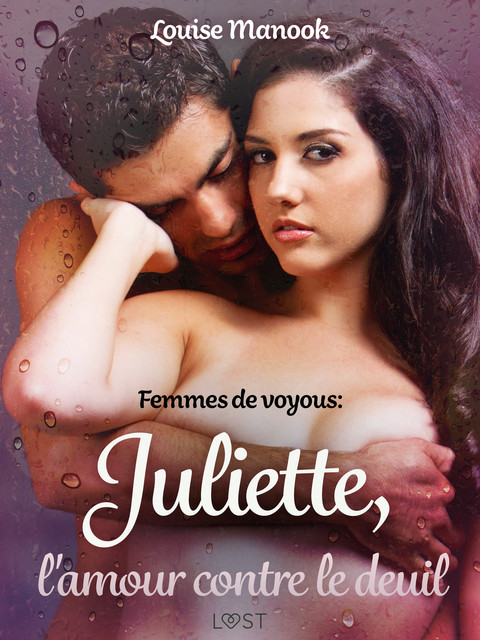 Femmes de voyous : Juliette, l'amour contre le deuil – Une nouvelle érotique, Louise Manook