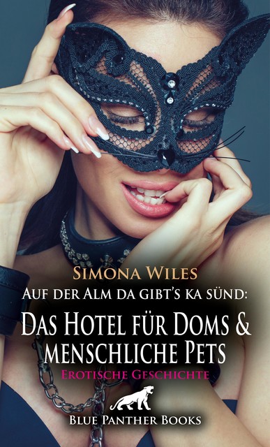 Auf der Alm da gibt's ka sünd: Das Hotel für Doms und menschliche Pets | Erotische Geschichte, Simona Wiles