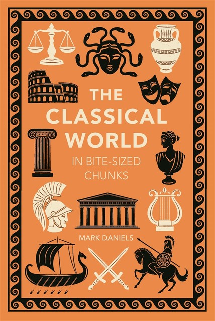 The Classical World in Bite-sized Chunks, Mark Daniels