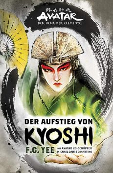 Avatar – Der Herr der Elemente: Der Aufstieg von Kyoshi, F.C. Yee, Michael Dante DiMartino