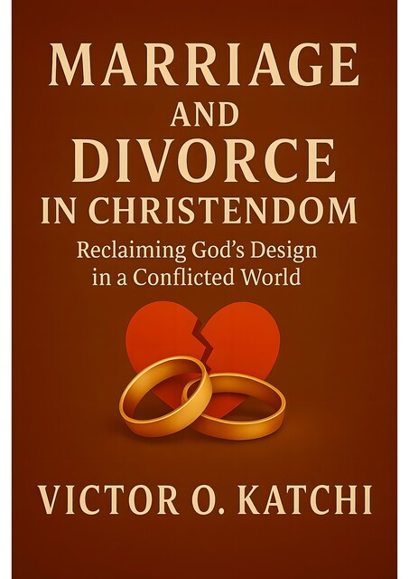 Marriage and Divorce in Christendom, Victor O. Katchi