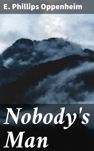 Nobody's Man, E. Phillips Oppenheim